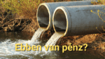Ami másnak szennyvíz, neked lehet arany! A pénznek nincsen szaga